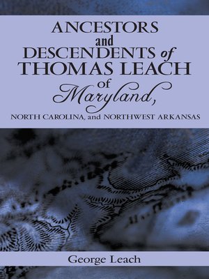 cover image of Ancestors and Descendents of Thomas Leach of Maryland, North Carolina, and Northwest Arkansas
